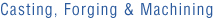 Casting Forging Machining