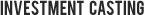 Investment Casting